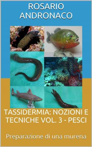 bigCover of the book TASSIDERMIA: NOZIONI E TECNICHE VOL. 3 - PESCI - Preparazione di una murena by 