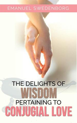 Book cover of The Delights of Wisdom Pertaining to Conjugial Love