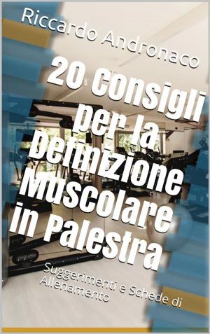 Cover of the book 20 Consigli per la Definizione Muscolare in Palestra by Jorge Cruise