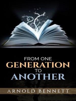 Cover of the book From One Generation to Another by Arnold Bennett