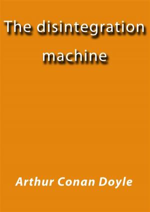 Cover of the book The disintegration machine by Capt. Hugh Fitzgerald