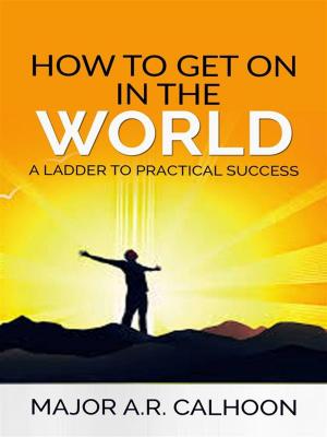 bigCover of the book How to Get on in the World - A Ladder to Practical Success by 