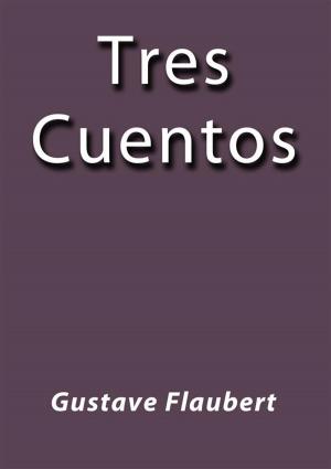 Cover of the book Tres cuentos by Gustave Flaubert