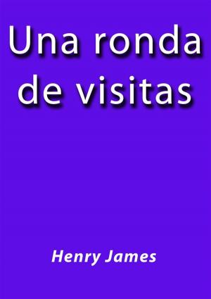 Cover of the book Una ronda de visitas by Henry James