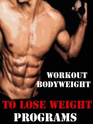 Cover of the book Workout Bodyweight to Lose Weight Programs by Muscle Trainer