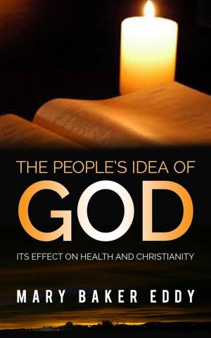 Book cover of The People’s Idea of God - Its Effect on Health and Christianity