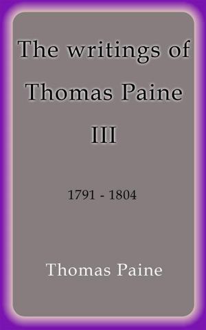 Cover of the book The writings of Thomas Paine III by Claire Chilton