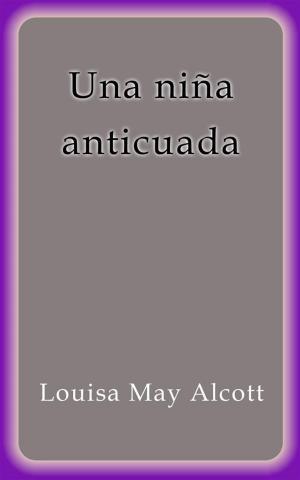Cover of the book Una niña anticuada by Gustave Le Rouge