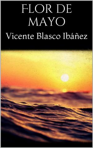 Cover of the book Flor de mayo by Vicente Blasco Ibáñez