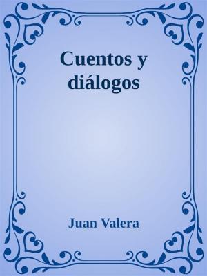 Cover of the book Cuentos y diálogos by Juan Valera