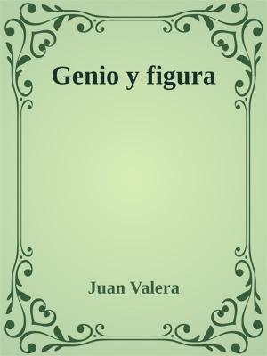 Cover of the book Genio y figura by Juan Valera