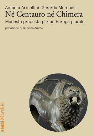 Cover of the book Né centauro né chimera by Lella Golfo, Antonio Catricalà