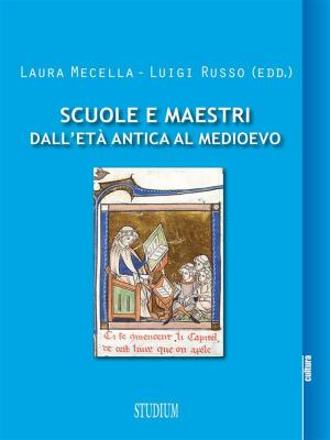 Cover of the book Scuole e maestri dall'età antica al Medioevo by Evelina Scaglia