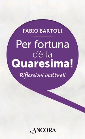 Cover of the book Per fortuna c'è la Quaresima! by Bernardo Olivera