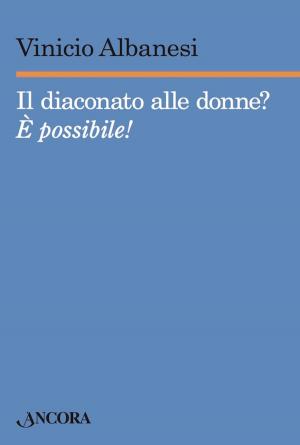 Cover of the book Il diaconato alle donne? by Augusto Bonora