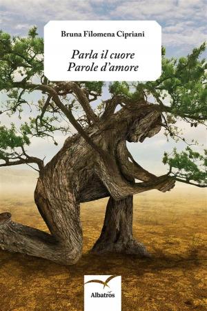 Cover of the book Parla il cuore Parole d’amore by Anna Rita Bassani