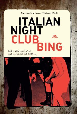 Cover of the book Italian Nightclubbing by Mauro Ronconi, Fabio Velo Dalbrenta