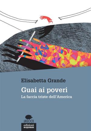 Cover of the book Guai ai poveri by Leopoldo Grosso, Angela La Gioia