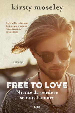 Book cover of Free to love. Niente da perdere se non l'amore