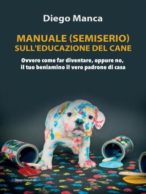 Cover of the book Manuale (semiserio) sull'educazione del cane by Simone Di Meo
