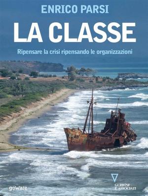 Cover of the book La classe. Ripensare la crisi ripensando le organizzazioni by Roberta Paolini