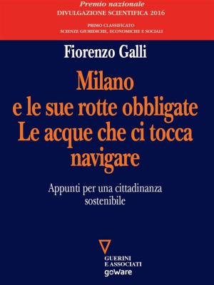 Cover of the book Milano e le sue rotte obbligate. Le acque che ci tocca navigare. Appunti per una cittadinanza sostenibile by AA.VV.