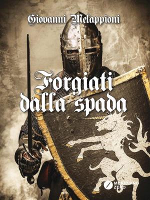 Cover of the book Forgiati dalla Spada by Cosimo Argentina
