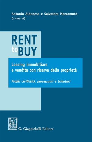 Cover of the book Rent to buy, leasing immobiliare e vendita con riserva della proprietà by Valerio Speziale, Riccardo Del Punta, Roberto Romei