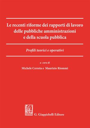 Cover of the book Le recenti riforme dei rapporti di lavoro delle pubbliche amministrazioni e della scuola pubblica by Michela Bailo Leucari, Andrea Belotti, Elena Depetris