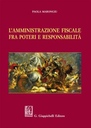 Cover of the book L'Amministrazione fiscale fra poteri e responsabilità by Massimiliano Marotta
