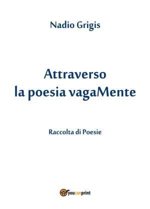 Cover of the book Attraverso la poesia vagaMente by Benito Mussolini