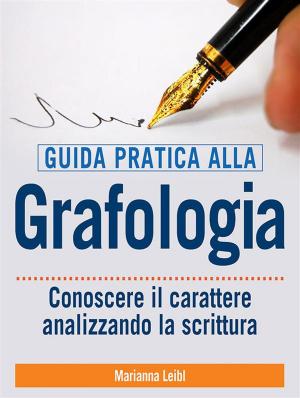 Cover of the book Guida pratica alla Grafologia - Conoscere il carattere analizzando la scrittura by Rhoma G.
