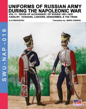 Cover of the book Uniforms of Russian army during the Napoleonic war Vol. 11 by Augusto Elia