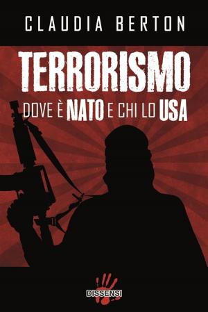 Cover of the book Terrorismo. Dove è NATO e chi lo USA by Luca Gallo, Paolo Mottana