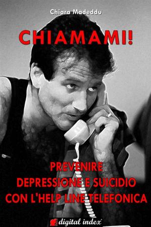 Cover of the book Chiamami! Prevenire la depressione e il suicidio con l’help line telefonica by Emilia Romagna Teatro