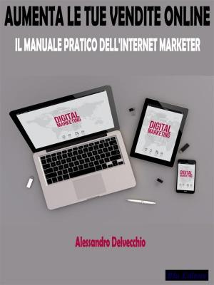 Cover of the book Aumenta le Tue Vendite Online by Alessandro Delvecchio