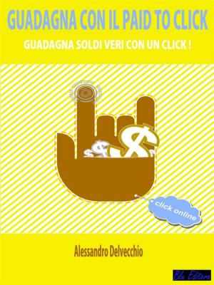 Cover of the book Guadagna con il Paid To Click by Kim Deas