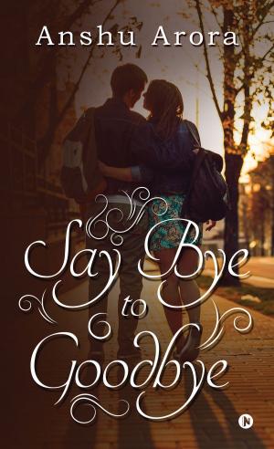 Cover of the book Say Bye to Goodbye by Lalit Mali