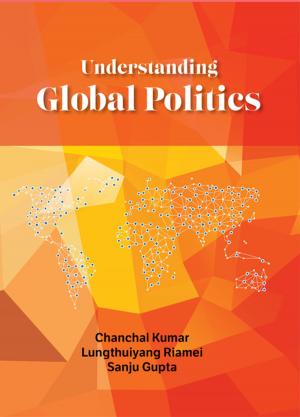 Cover of the book Understanding Global Politics by Ms Chandreyee Chakraborty