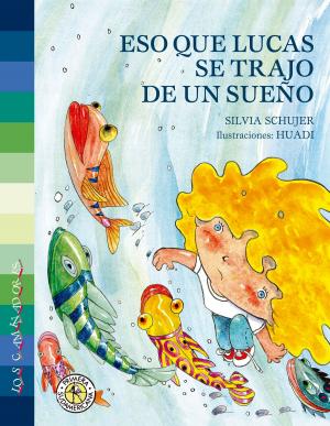 Cover of the book Eso que Lucas se trajo de un sueño by Marina Abiuso, Soledad Vallejos