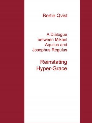 Cover of the book A Dialogue between Mikael Aquilus and Josephus Regulus by Victor Sjölander