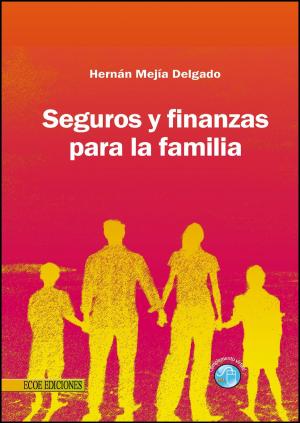 Cover of the book Seguros y finanzas para la familia by Jhonny de Jesús Meza Orozco