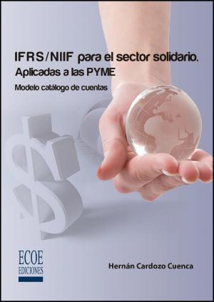 Cover of the book IFRS/NIIF para el sector solidario. Aplicadas a las PYME by Francisco J Toro López, Francisco J Toro López, Germán Bernate, Germán Bernate