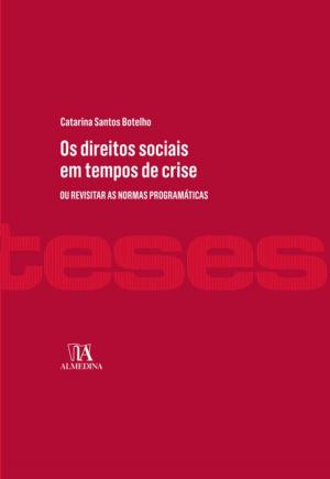 Cover of the book Os Direitos Sociais em Tempos de Crise - Ou revisitar as normas programáticas by Paulo Ramos de Faria; Ana Luísa Loureiro