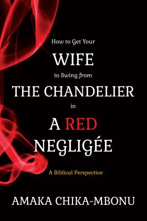 bigCover of the book How to Get Your Wife to Swing from the Chandelier in a Red Negligee by 