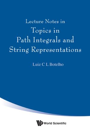 Cover of the book Lecture Notes in Topics in Path Integrals and String Representations by Kim Seng Chan, Jeanne Tan