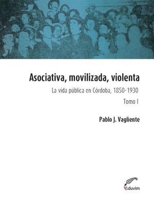 Cover of the book Asociativa, movilizada, violenta - Tomo I by Lucía Riveros, Gustavo  Luque