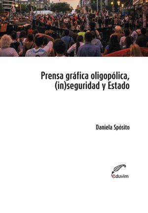 Cover of the book Prensa oligopólica, (in)seguridad y Estado by Eduardo Marzolla, Enrique Bambozzi, Gloria Vadori