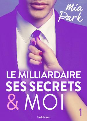 Book cover of Le milliardaire, ses secrets et moi - 1