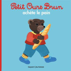 Cover of the book Petit Ours Brun achète le pain by Annie Jay
